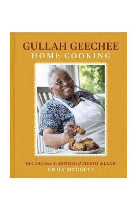 Gullah Geechee Home Cooking: Recipes from the Matriarch of Edisto Island - Emily Meggett