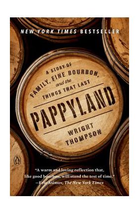 Pappyland: A Story of Family, Fine Bourbon, and the Things That Last - Wright Thompson