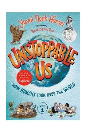 Unstoppable Us, Volume 1: How Humans Took Over the World - Yuval Noah Harari