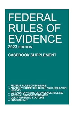 Federal Rules of Evidence; 2023 Edition (Casebook Supplement): With Advisory Committee notes, Rule 502 explanatory note, internal cross-references, qu - Michigan Legal Publishing Ltd