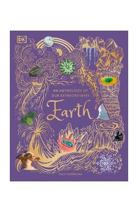 An Anthology of Our Extraordinary Earth - Cally Oldershaw