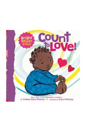 Count to Love! (a Bright Brown Baby Board Book) - Andrea Pinkney