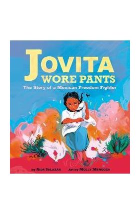 Jovita Wore Pants: The Story of a Mexican Freedom Fighter - Aida Salazar