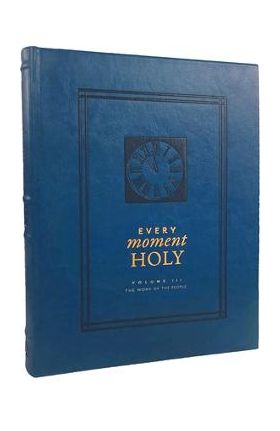 Every Moment Holy, Volume III (Hardcover): The Work of the People - Douglas Kaine Mckelvey