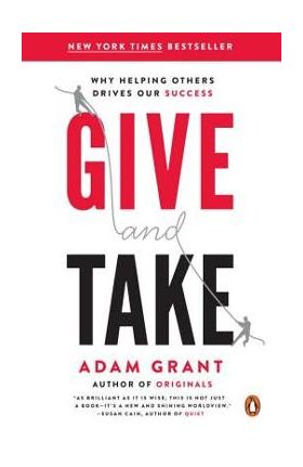 Give and Take: Why Helping Others Drives Our Success - Adam Grant