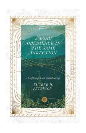 A Long Obedience in the Same Direction: Discipleship in an Instant Society - Eugene H. Peterson