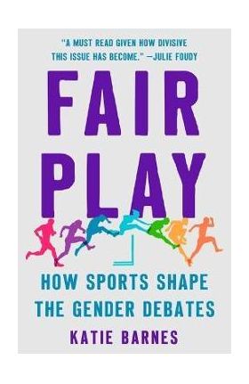 Fair Play: How Sports Shape the Gender Debates - Katie Barnes