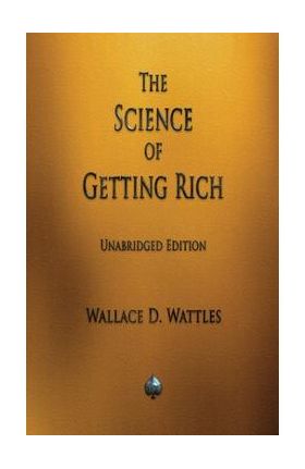 The Science of Getting Rich - Wallace Wattles