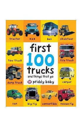 First 100 Trucks: And Things That Go - Roger Priddy