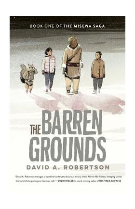 The Barren Grounds: The Misewa Saga, Book One - David A. Robertson