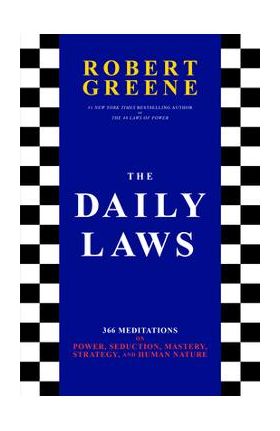 The Daily Laws: 366 Meditations on Power, Seduction, Mastery, Strategy, and Human Nature - Robert Greene