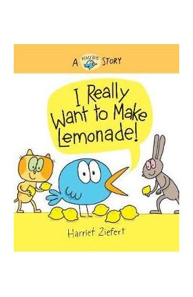 I Really Want to Make Lemonade! - Harriet Ziefert