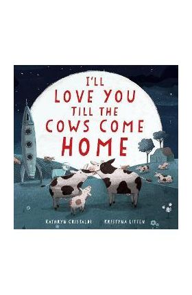 I'll Love You Till the Cows Come Home Padded Board Book - Kathryn Cristaldi