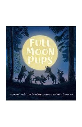 Full Moon Pups - Liz Garton Scanlon
