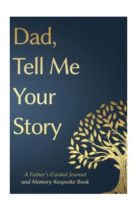 Fathers Day Gifts: Dad, Tell Me Your Story: A Father's Guided Journal and Memory Keepsake Book - Victor Press