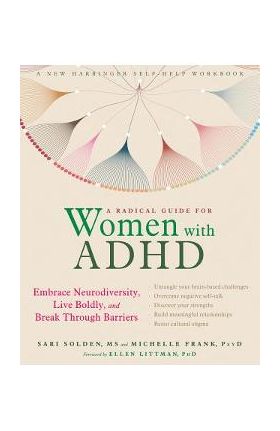 A Radical Guide for Women with ADHD: Embrace Neurodiversity, Live Boldly, and Break Through Barriers - Sari Solden