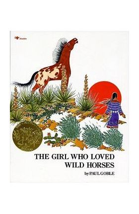 The Girl Who Loved Wild Horses - Paul Goble