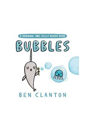 Bubbles (a Narwhal and Jelly Board Book) - Ben Clanton