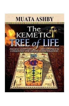 Kemetic Tree of Life Ancient Egyptian Metaphysics and Cosmol - Muata Ashby