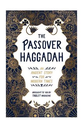 The Passover Haggadah: An Ancient Story for Modern Times - Alana Newhouse