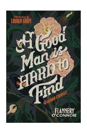 A Good Man Is Hard to Find and Other Stories - Flannery O'connor