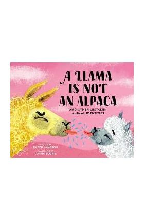 A Llama Is Not an Alpaca: And Other Mistaken Animal Identities - Karen Jameson