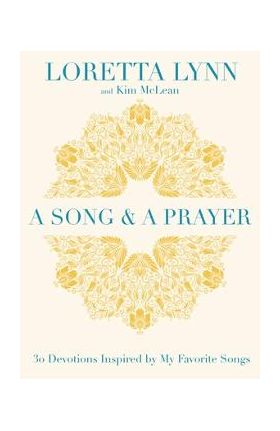 A Song and a Prayer: 30 Devotions Inspired by My Favorite Songs - Loretta Lynn