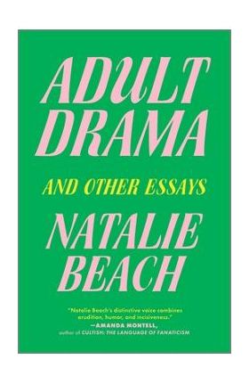 Adult Drama: And Other Essays - Natalie Beach