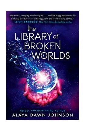 The Library of Broken Worlds - Alaya Dawn Johnson