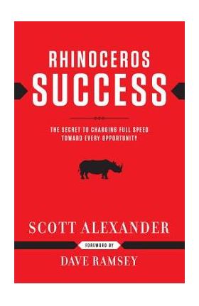 Rhinoceros Success: The Secret to Charging Full Speed Toward Every Opportunity - Scott Alexander