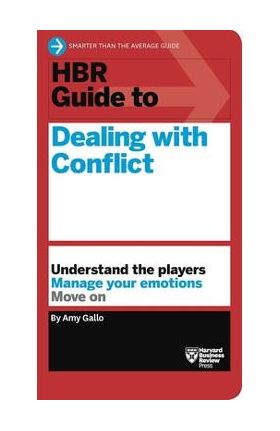 HBR Guide to Dealing with Conflict (HBR Guide Series) - Amy Gallo