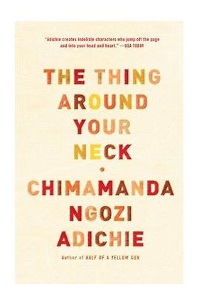 The Thing Around Your Neck - Chimamanda Ngozi Adichie