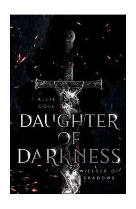 Daughter of Darkness: Wielder of Shadows - Allie Cole