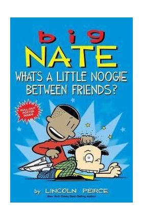 Big Nate: What's a Little Noogie Between Friends? - Lincoln Peirce