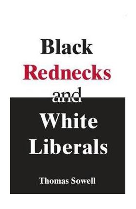 Black Rednecks & White Liberals - T Sowell