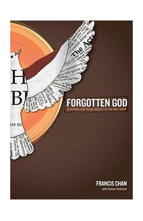 Forgotten God: Reversing Our Tragic Neglect of the Holy Spirit - Francis Chan