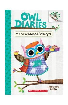 The Wildwood Bakery: A Branches Book (Owl Diaries #7), Volume 7 - Rebecca Elliott