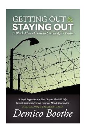 Getting Out & Staying Out: A Black Man's Guide to Success After Prison - Demico Boothe