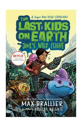 The Last Kids on Earth: June's Wild Flight - Max Brallier