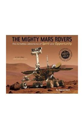 The Mighty Mars Rovers: The Incredible Adventures of Spirit and Opportunity - Elizabeth Rusch