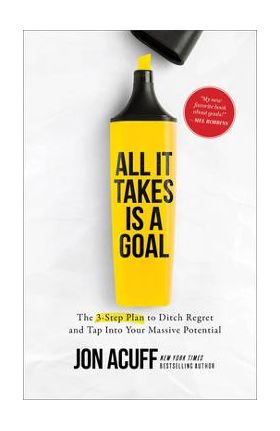 All It Takes Is a Goal: The 3-Step Plan to Ditch Regret and Tap Into Your Massive Potential - Jon Acuff