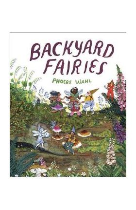 Backyard Fairies - Phoebe Wahl