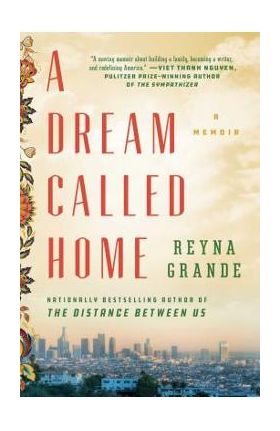 A Dream Called Home: A Memoir - Reyna Grande