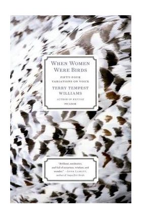 When Women Were Birds: Fifty-Four Variations on Voice - Terry Tempest Williams