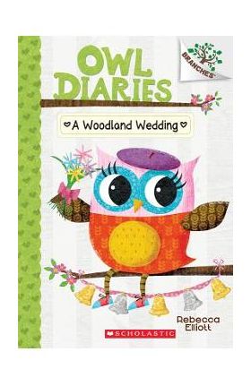 A Woodland Wedding: A Branches Book (Owl Diaries #3), Volume 3: A Branches Book - Rebecca Elliott