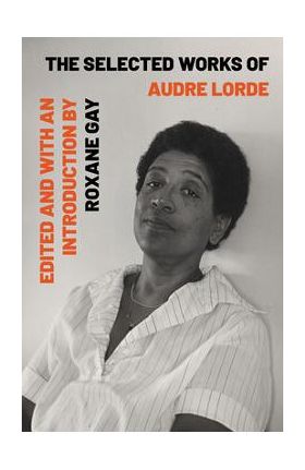 The Selected Works of Audre Lorde - Audre Lorde