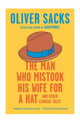 The Man Who Mistook His Wife for a Hat: And Other Clinical Tales - Oliver Sacks