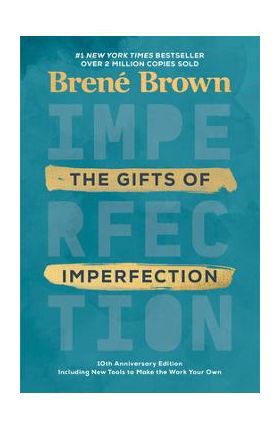 The Gifts of Imperfection: 10th Anniversary Edition: Features a New Foreword and Brand-New Tools - Bren&#65533; Brown