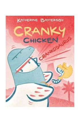 Crankosaurus: A Cranky Chicken Book 3 - Katherine Battersby