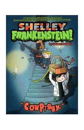 Shelley Frankenstein! (Book One): Cowpiggy - Colleen Madden